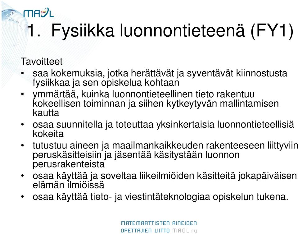 yksinkertaisia luonnontieteellisiä kokeita tutustuu aineen ja maailmankaikkeuden rakenteeseen liittyviin peruskäsitteisiin ja jäsentää käsitystään