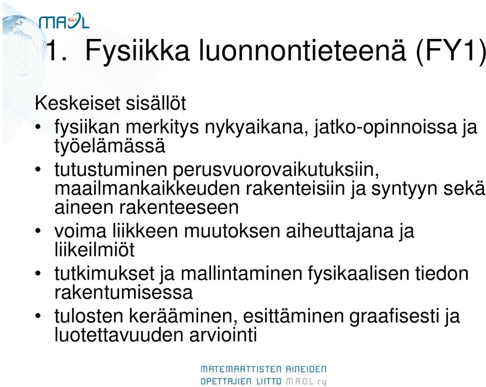 aineen rakenteeseen voima liikkeen muutoksen aiheuttajana ja liikeilmiöt tutkimukset ja mallintaminen
