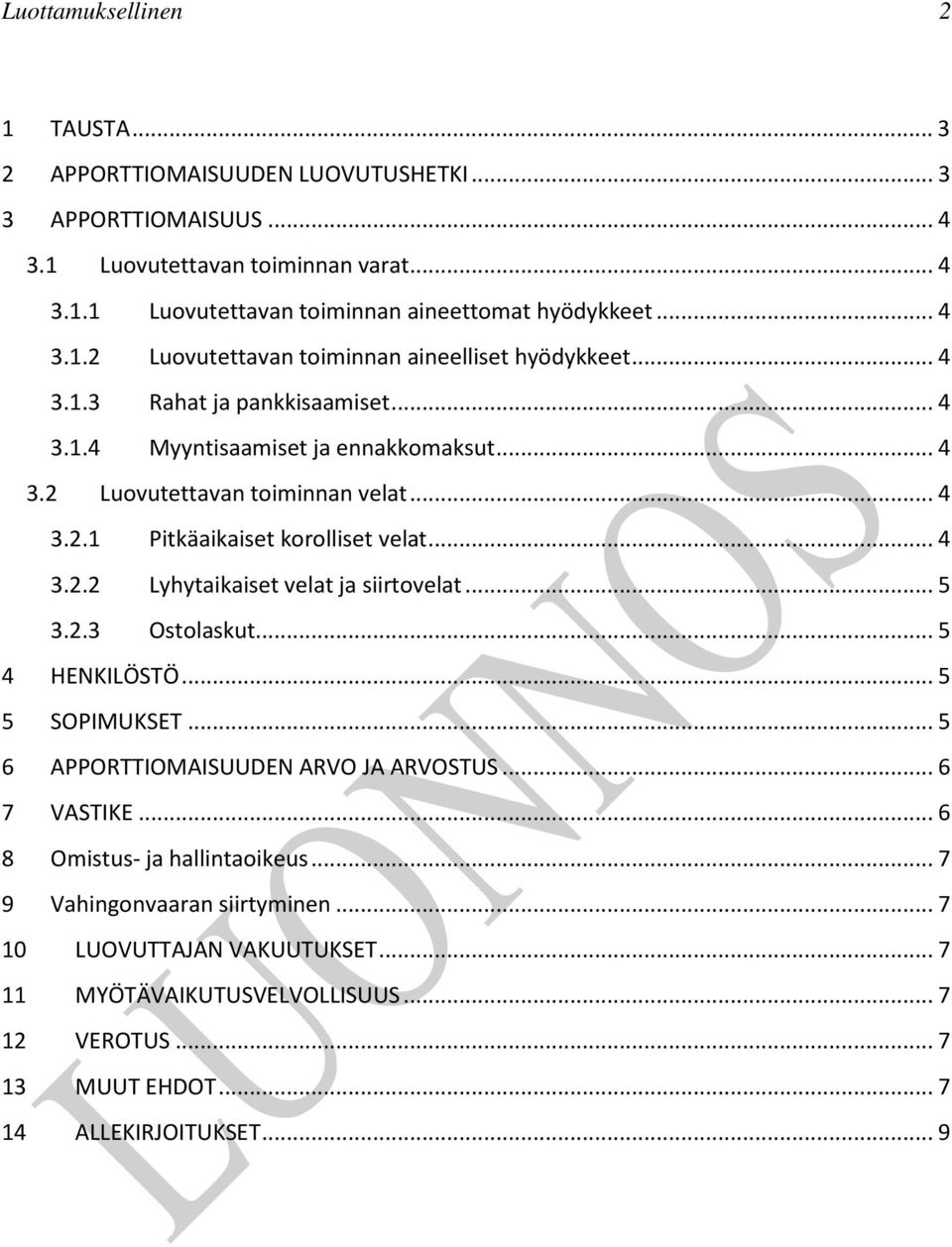 .. 4 3.2.2 Lyhytaikaiset velat ja siirtovelat... 5 3.2.3 Ostolaskut... 5 4 HENKILÖSTÖ... 5 5 SOPIMUKSET... 5 6 APPORTTIOMAISUUDEN ARVO JA ARVOSTUS... 6 7 VASTIKE.