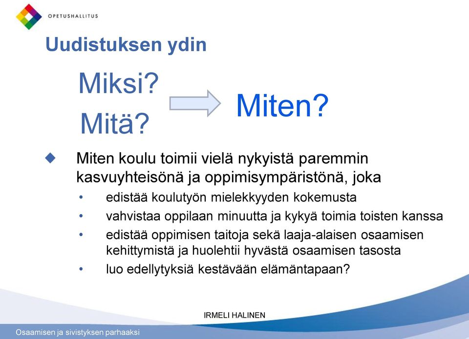 edistää koulutyön mielekkyyden kokemusta vahvistaa oppilaan minuutta ja kykyä toimia toisten