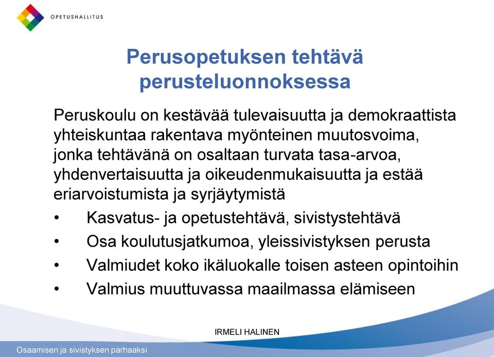 oikeudenmukaisuutta ja estää eriarvoistumista ja syrjäytymistä Kasvatus- ja opetustehtävä, sivistystehtävä Osa