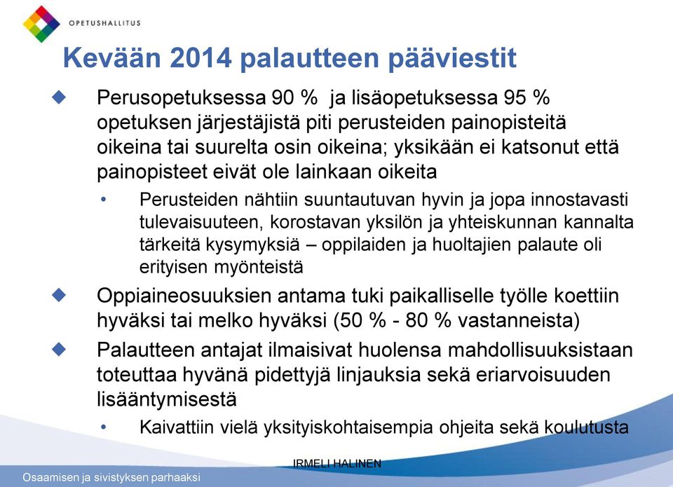 kysymyksiä oppilaiden ja huoltajien palaute oli erityisen myönteistä Oppiaineosuuksien antama tuki paikalliselle työlle koettiin hyväksi tai melko hyväksi (50 % - 80 % vastanneista)