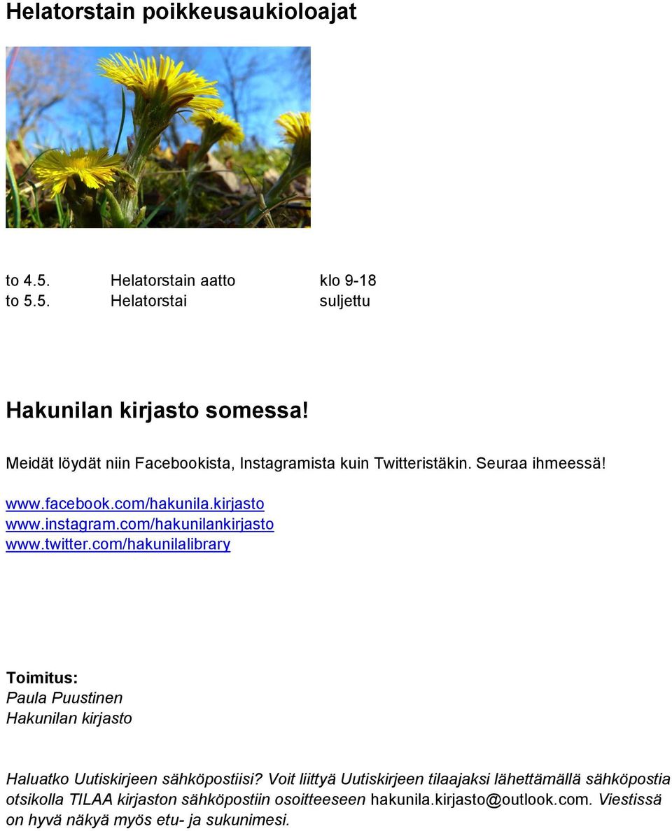 com/hakunilankirjasto www.twitter.com/hakunilalibrary Toimitus: Paula Puustinen Hakunilan kirjasto Haluatko Uutiskirjeen sähköpostiisi?