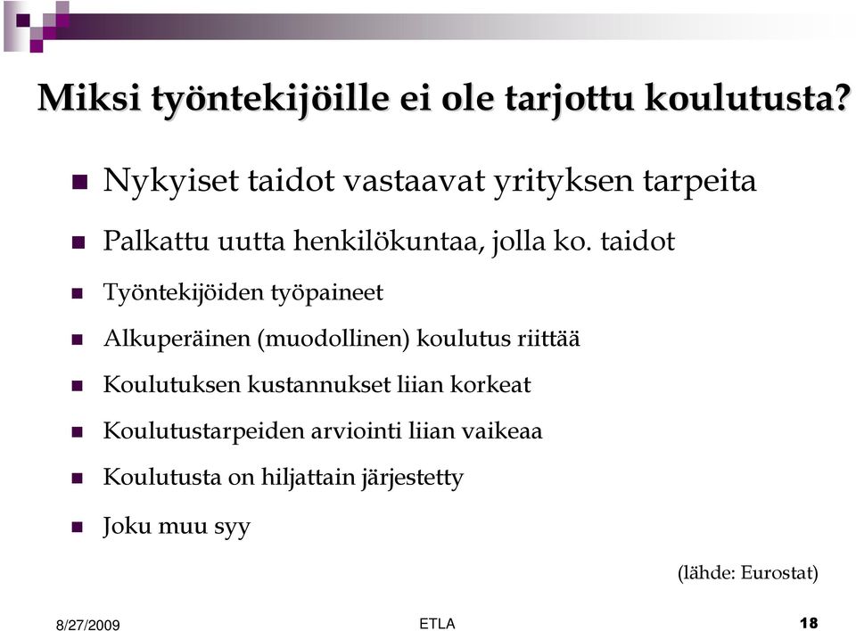 taidot Työntekijöiden työpaineet Alkuperäinen (muodollinen) koulutus riittää Koulutuksen