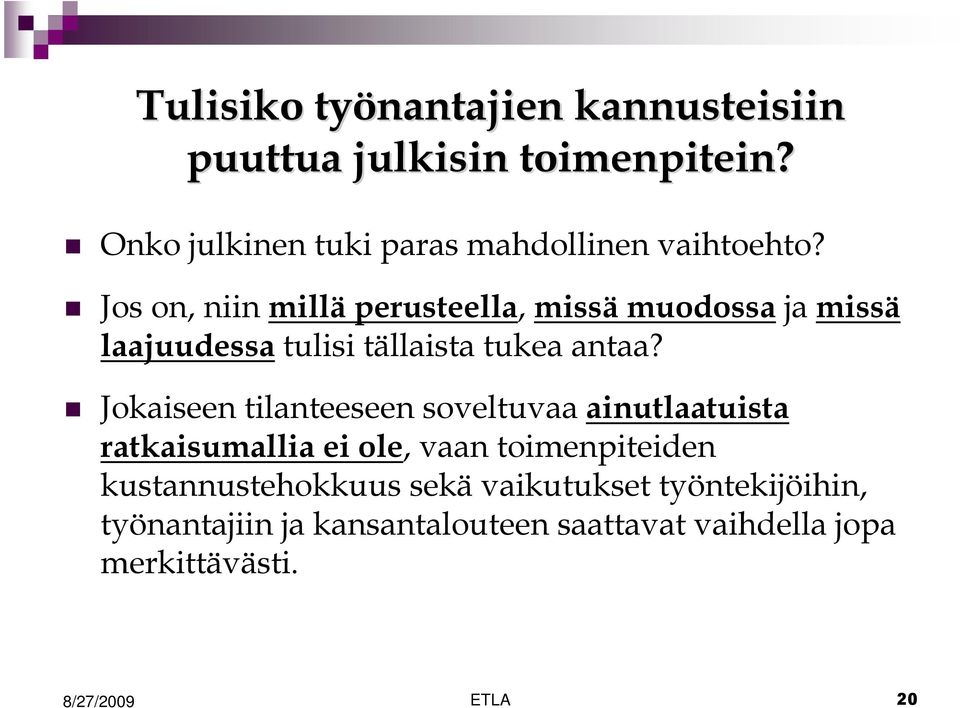 Jos on, niin millä perusteella, missä muodossa ja missä laajuudessa tulisi tällaista tukea antaa?