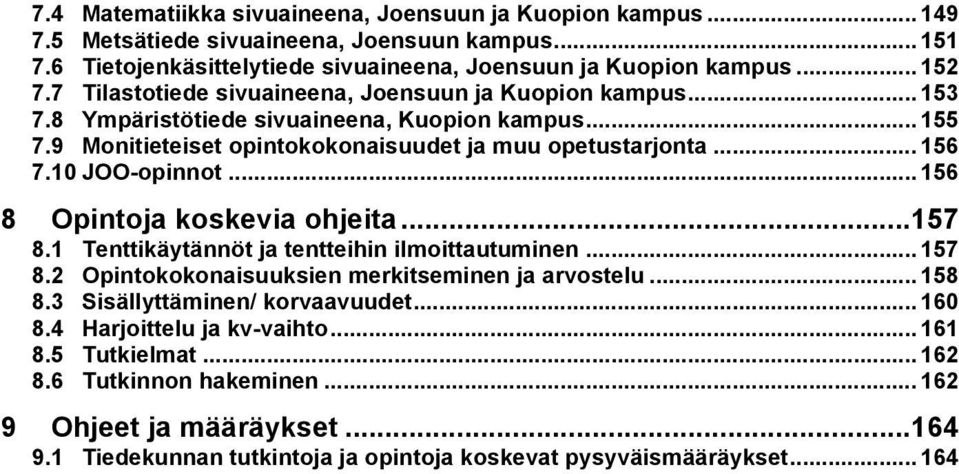 10 JOO-opinnot... 156 8 Opintoja koskevia ohjeita... 157 8.1 Tenttikäytännöt ja tentteihin ilmoittautuminen... 157 8.2 Opintokokonaisuuksien merkitseminen ja arvostelu... 158 8.