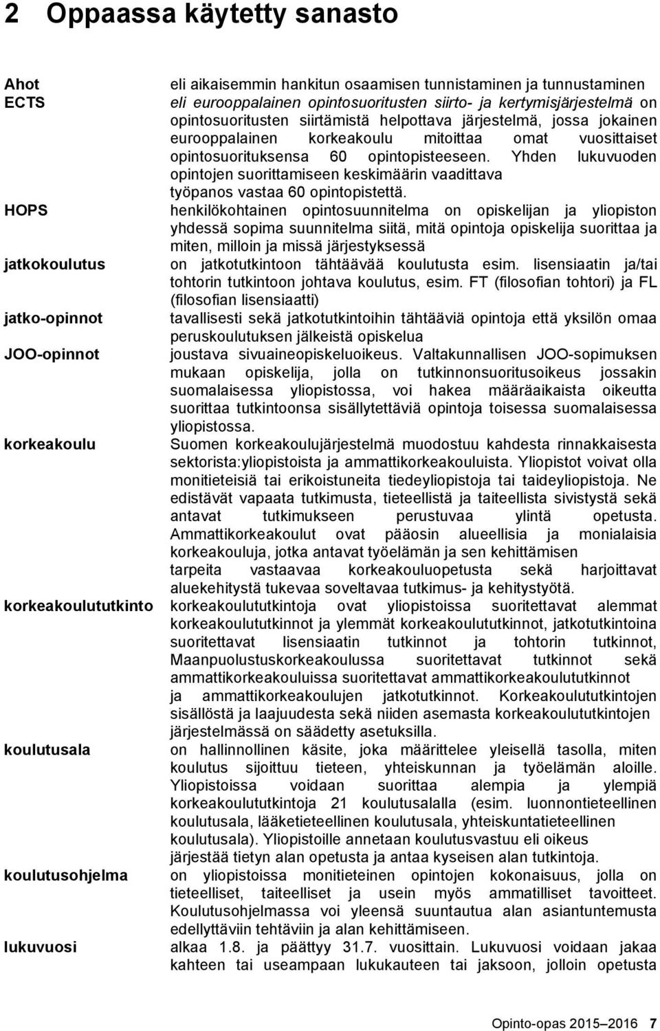 Yhden lukuvuoden opintojen suorittamiseen keskimäärin vaadittava työpanos vastaa 60 opintopistettä.