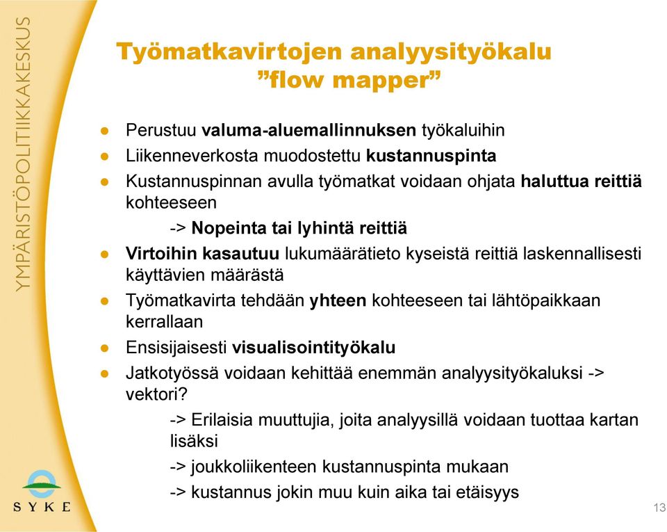 Työmatkavirta tehdään yhteen kohteeseen tai lähtöpaikkaan kerrallaan Ensisijaisesti visualisointityökalu Jatkotyössä voidaan kehittää enemmän analyysityökaluksi ->