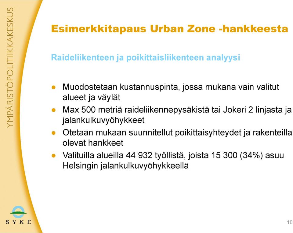 Jokeri 2 linjasta ja jalankulkuvyöhykkeet Otetaan mukaan suunnitellut poikittaisyhteydet ja rakenteilla