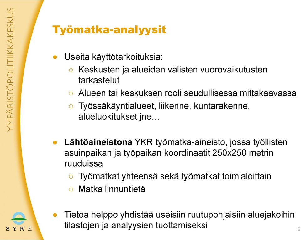 työmatka-aineisto, jossa työllisten asuinpaikan ja työpaikan koordinaatit 250x250 metrin ruuduissa Työmatkat yhteensä sekä