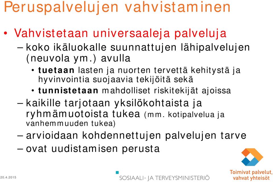 ) avulla tuetaan lasten ja nuorten tervettä kehitystä ja hyvinvointia suojaavia tekijöitä sekä tunnistetaan