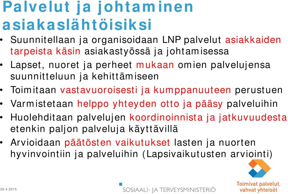 kumppanuuteen perustuen Varmistetaan helppo yhteyden otto ja pääsy palveluihin Huolehditaan palvelujen koordinoinnista ja