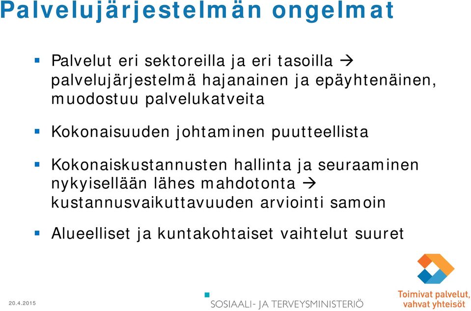 Kokonaisuuden johtaminen puutteellista Kokonaiskustannusten hallinta ja seuraaminen