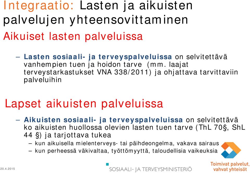 laajat terveystarkastukset VNA 338/2011) ja ohjattava tarvittaviin palveluihin Lapset aikuisten palveluissa Aikuisten sosiaali- ja