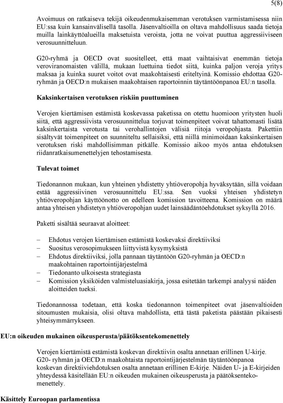 G20-ryhmä ja OECD ovat suositelleet, että maat vaihtaisivat enemmän tietoja veroviranomaisten välillä, mukaan luettuina tiedot siitä, kuinka paljon veroja yritys maksaa ja kuinka suuret voitot ovat