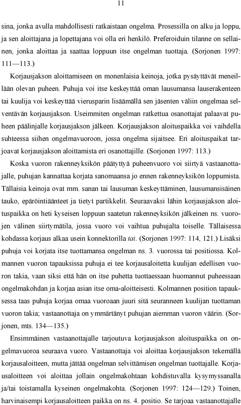 ) Korjausjakson aloittamiseen on monenlaisia keinoja, jotka pysäyttävät meneillään olevan puheen.