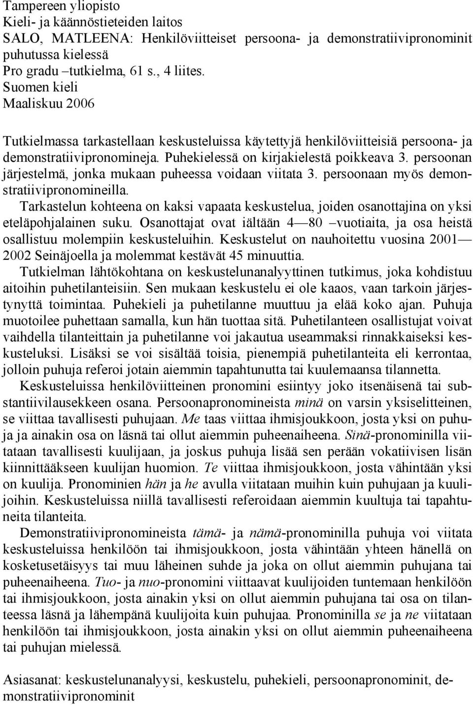 persoonan järjestelmä, jonka mukaan puheessa voidaan viitata 3. persoonaan myös demonstratiivipronomineilla.