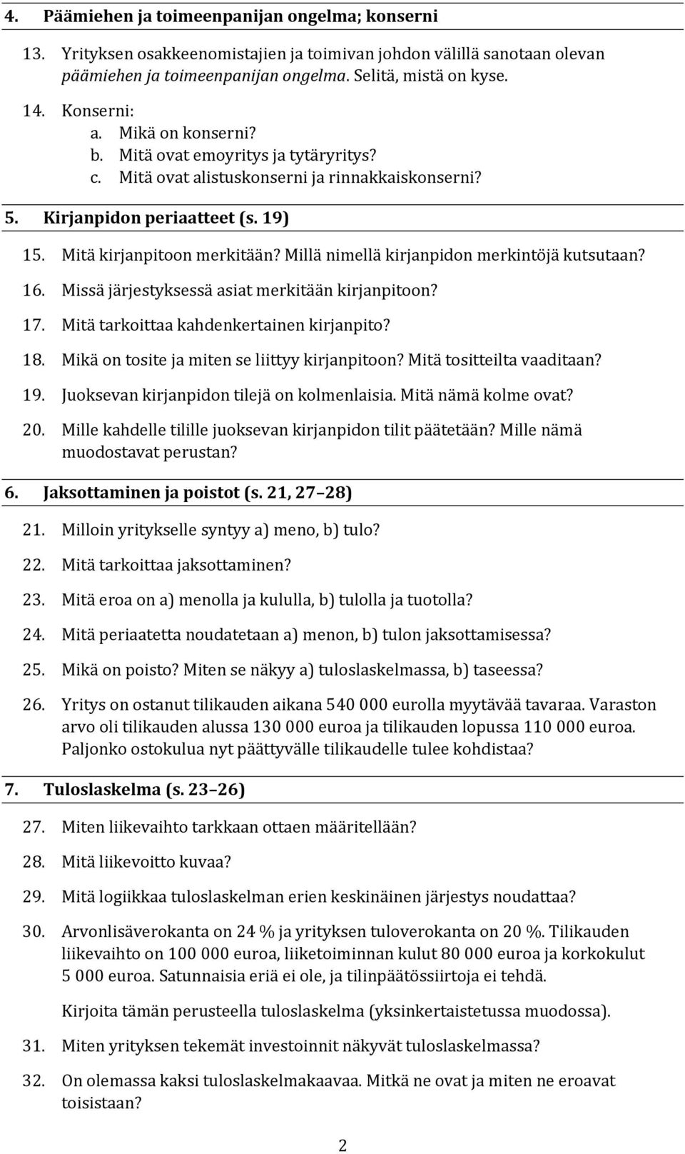 Millä nimellä kirjanpidon merkintöjä kutsutaan? 16. Missä järjestyksessä asiat merkitään kirjanpitoon? 17. Mitä tarkoittaa kahdenkertainen kirjanpito? 18.