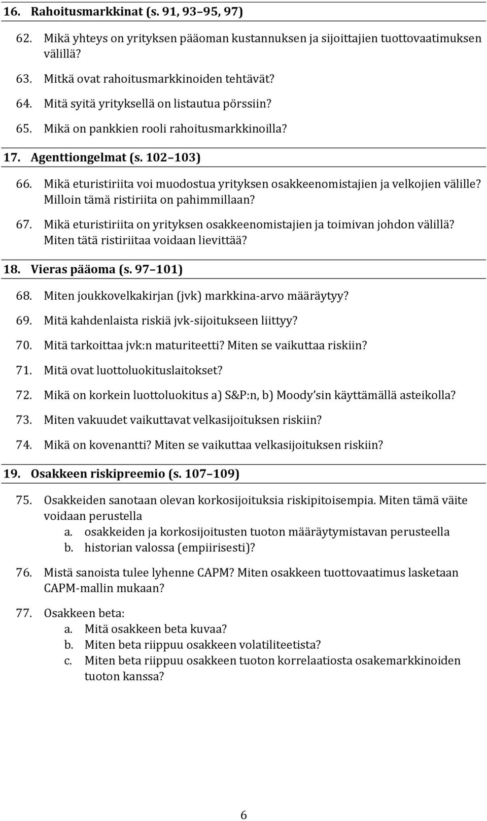 Mikä eturistiriita voi muodostua yrityksen osakkeenomistajien ja velkojien välille? Milloin tämä ristiriita on pahimmillaan? 67.