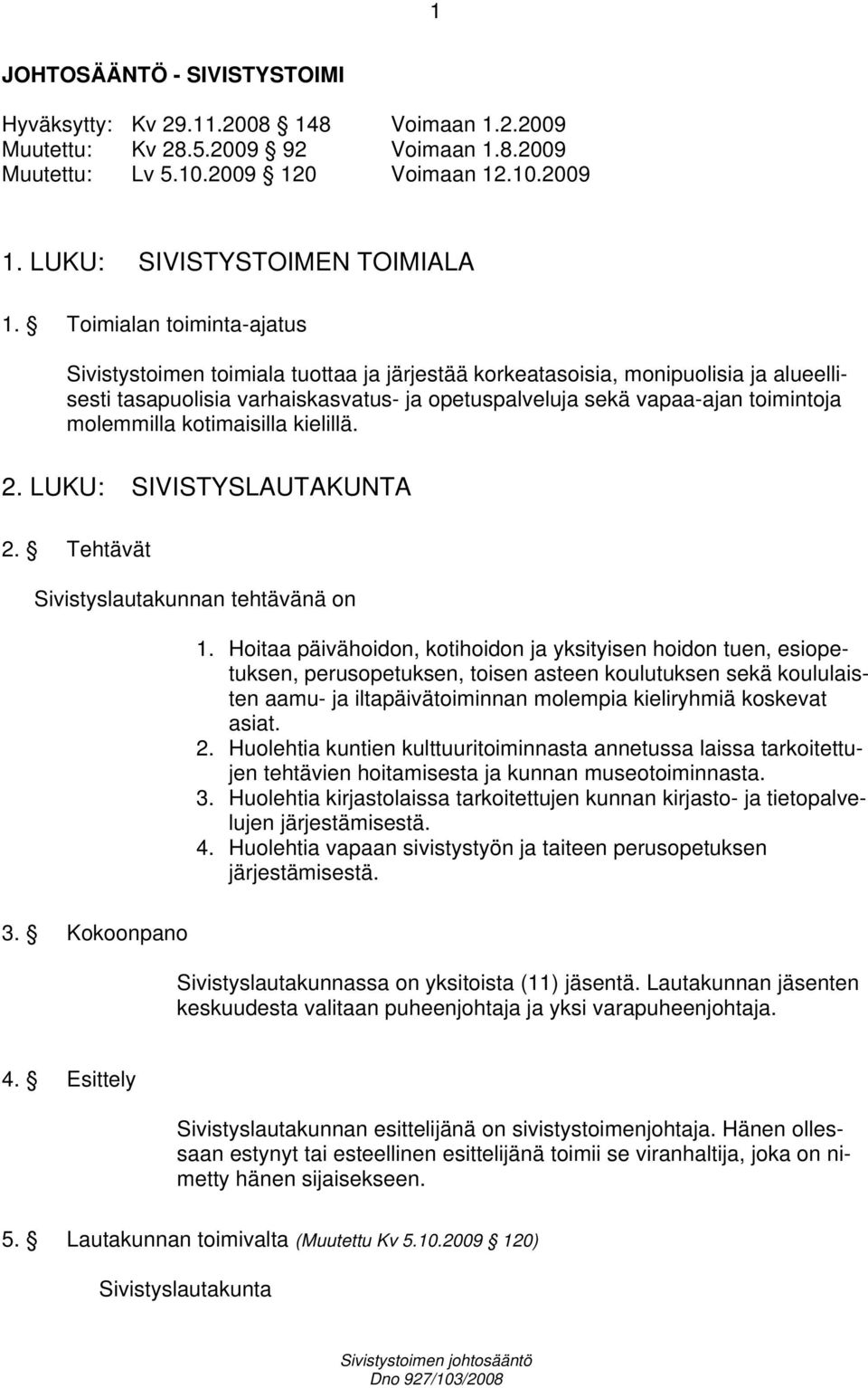 molemmilla kotimaisilla kielillä. 2. LUKU: SIVISTYSLAUTAKUNTA 2. Tehtävät Sivistyslautakunnan tehtävänä on 3. Kokoonpano 1.