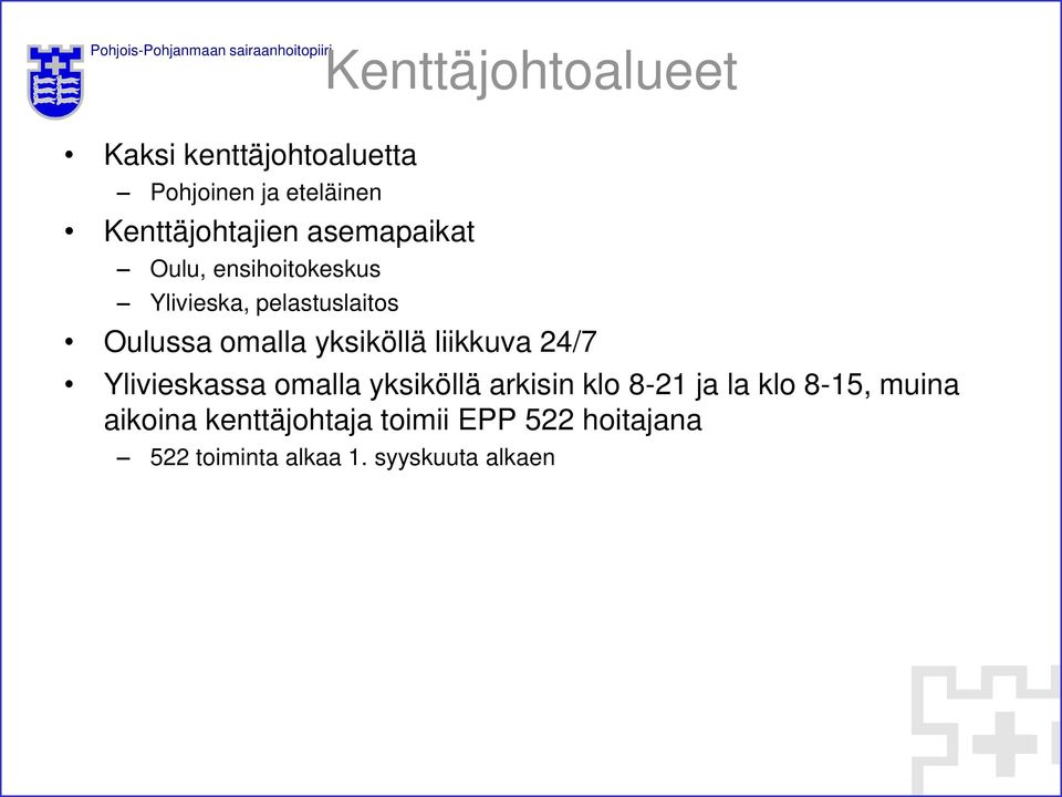 yksiköllä liikkuva 24/7 Ylivieskassa omalla yksiköllä arkisin klo 8-21 ja la klo