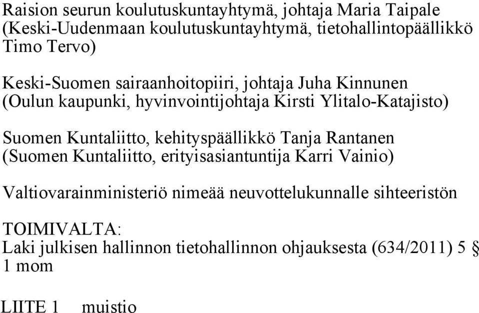 Ylitalo-Katajisto) kehityspäällikkö Tanja Rantanen ( erityisasiantuntija Karri Vainio) Valtiovarainministeriö nimeää