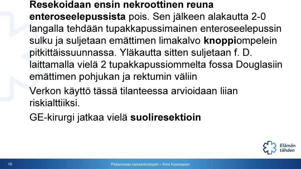 limakalvo knoppiompelein pitkittäissuunnassa. Yläkautta sitten suljetaan f. D.