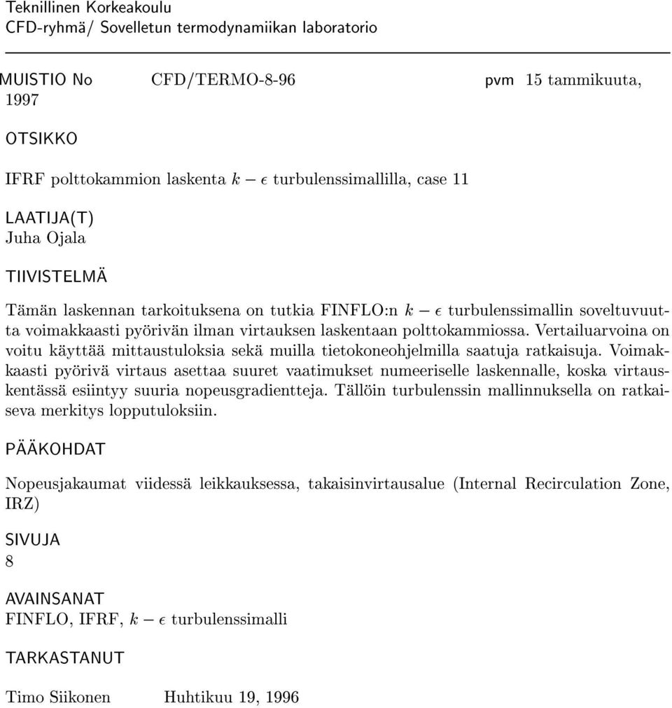 Vertailuarvoina on voitu kayttaa mittaustuloksia seka muilla tietokoneohjelmilla saatuja ratkaisuja.