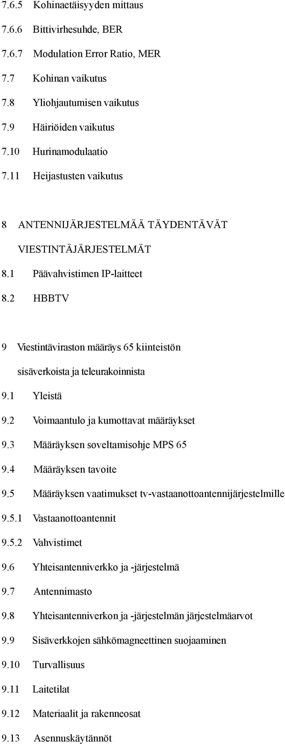 2 HBBTV 9 Viestintäviraston määräys 65 kiinteistön sisäverkoista ja teleurakoinnista 9.1 Yleistä 9.2 Voimaantulo ja kumottavat määräykset 9.3 Määräyksen soveltamisohje MPS 65 9.4 Määräyksen tavoite 9.