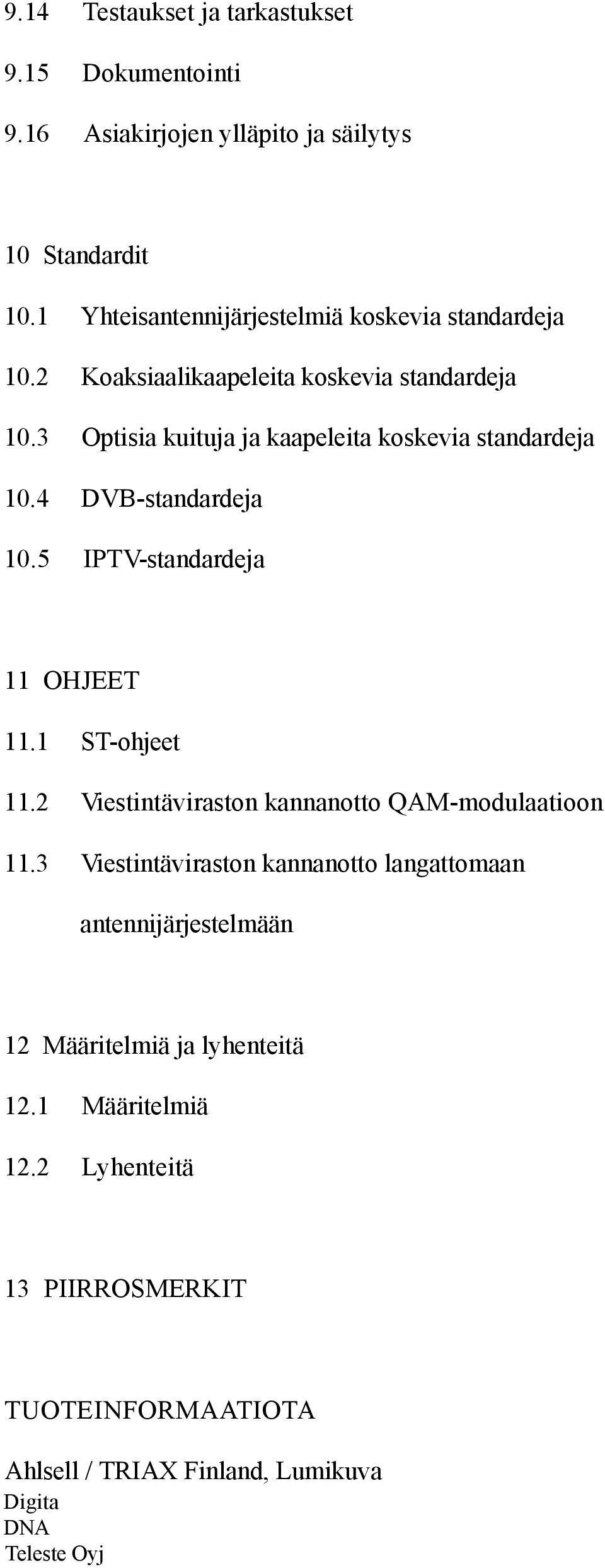 3 Optisia kuituja ja kaapeleita koskevia standardeja 10.4 DVB-standardeja 10.5 IPTV-standardeja 11 OHJEET 11.1 ST-ohjeet 11.