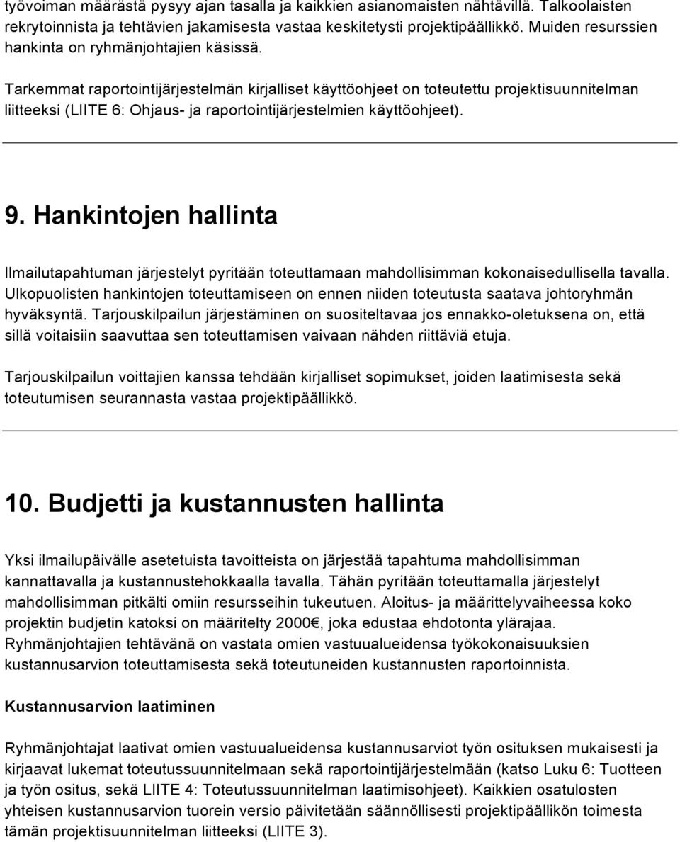 Tarkemmat raportointijärjestelmän kirjalliset käyttöohjeet on toteutettu projektisuunnitelman liitteeksi (LIITE 6: Ohjaus- ja raportointijärjestelmien käyttöohjeet). 9.