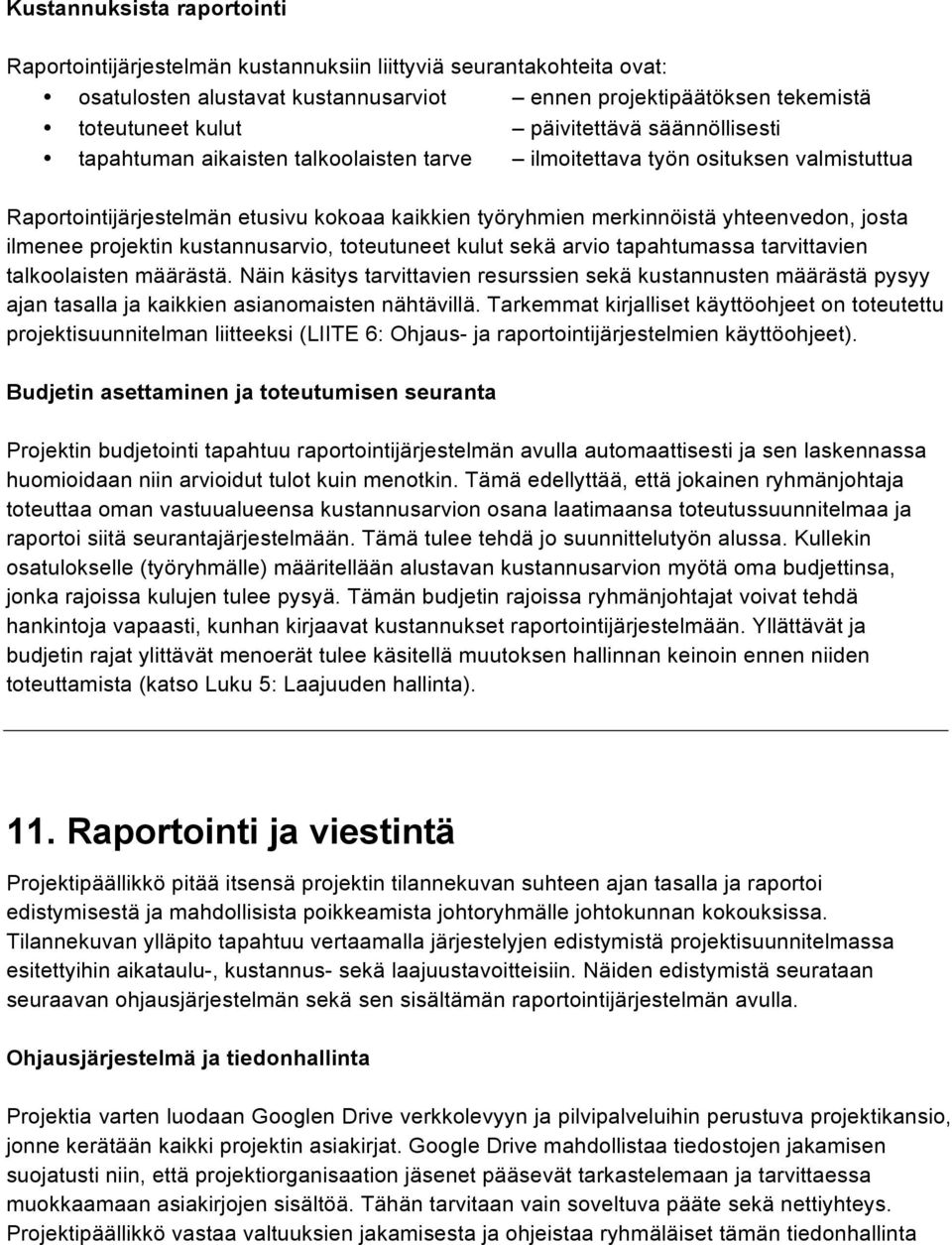 josta ilmenee projektin kustannusarvio, toteutuneet kulut sekä arvio tapahtumassa tarvittavien talkoolaisten määrästä.