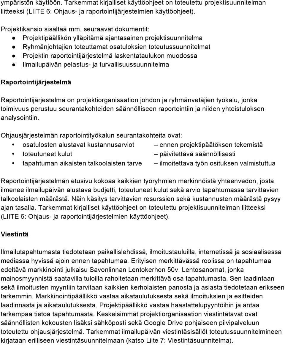 muodossa Ilmailupäivän pelastus- ja turvallisuussuunnitelma Raportointijärjestelmä Raportointijärjestelmä on projektiorganisaation johdon ja ryhmänvetäjien työkalu, jonka toimivuus perustuu