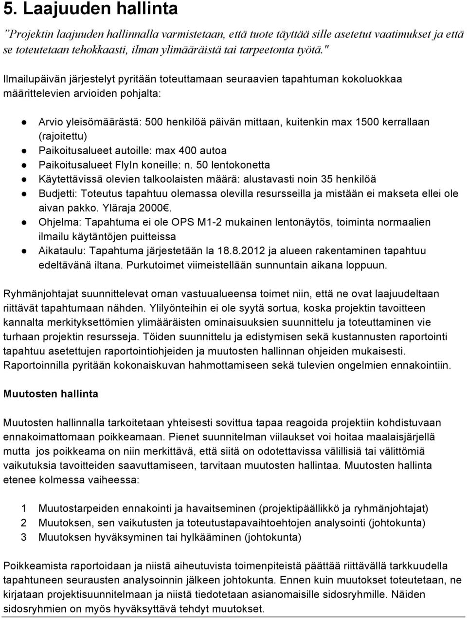 (rajoitettu) Paikoitusalueet autoille: max 400 autoa Paikoitusalueet FlyIn koneille: n.