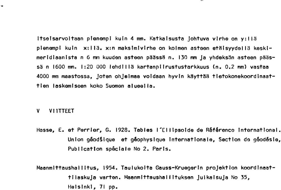 V VIITTEET Hasse, E. st Perrlsr, G. 1928. Teblas I'Clllpsolde de R6fQronco Intornatlonal. Un lon g6odslque et g6ophys lque 1 ntsrnat lona l e, Sect lon da gbodósle, Publlcatlon sp8clale No 2.