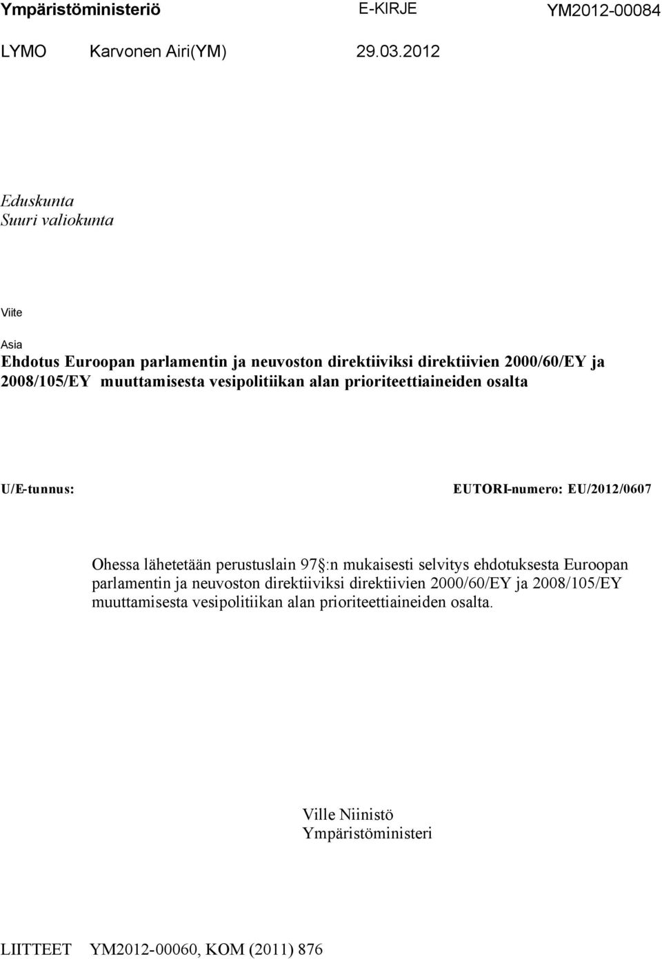 muuttamisesta vesipolitiikan alan prioriteettiaineiden osalta U/E-tunnus: EUTORI-numero: EU/2012/0607 Ohessa lähetetään perustuslain 97 :n mukaisesti