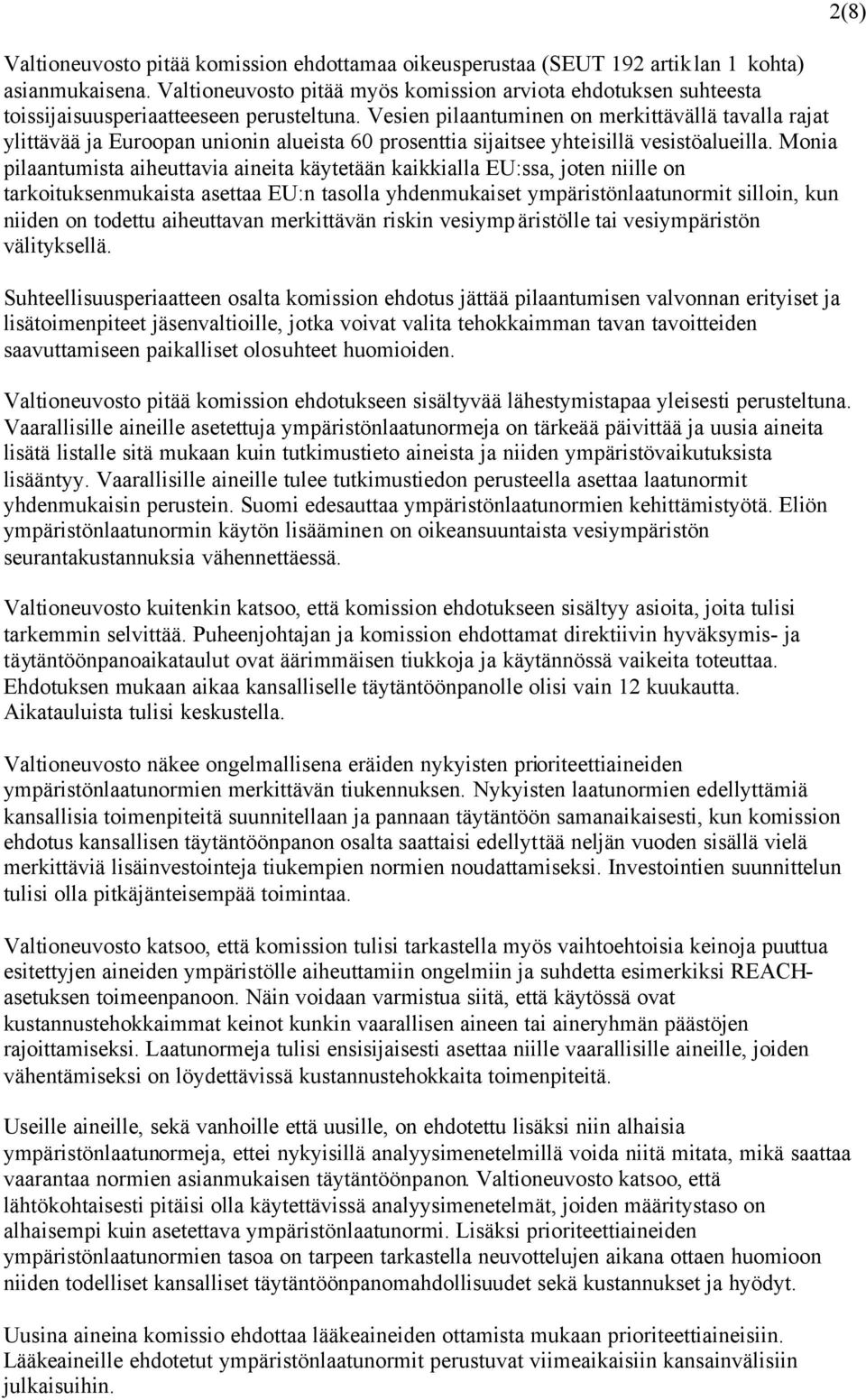 Vesien pilaantuminen on merkittävällä tavalla rajat ylittävää ja Euroopan unionin alueista 60 prosenttia sijaitsee yhteisillä vesistöalueilla.