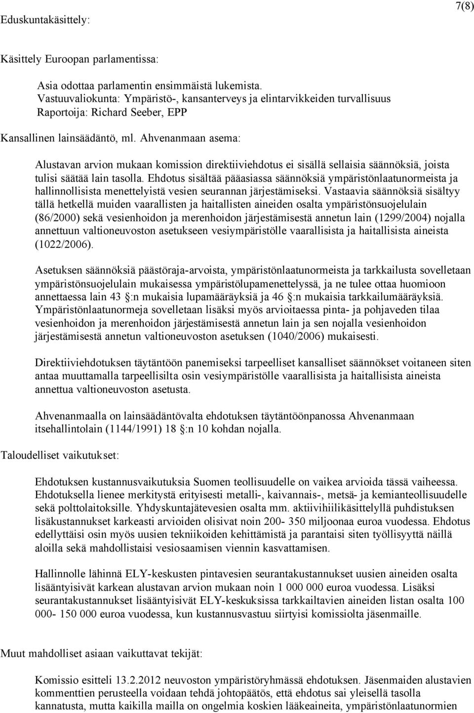 Ahvenanmaan asema: Alustavan arvion mukaan komission direktiiviehdotus ei sisällä sellaisia säännöksiä, joista tulisi säätää lain tasolla.