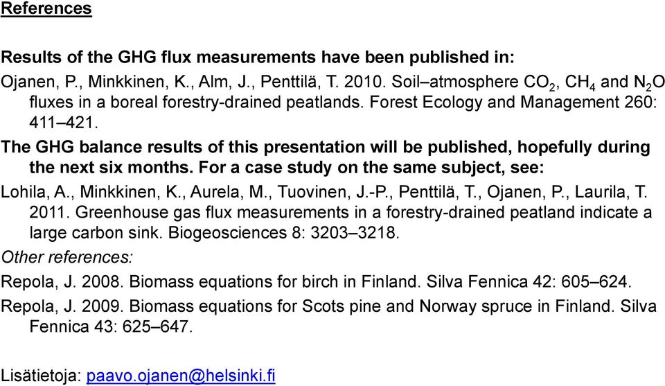 The GHG balance results of this presentation will be published, hopefully during the next six months. For a case study on the same subject, see: Lohila, A., Minkkinen, K., Aurela, M., Tuovinen, J.-P.