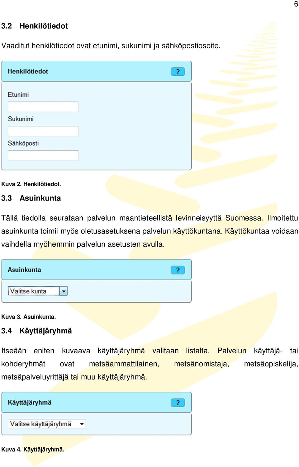 Asuinkunta. 3.4 Käyttäjäryhmä Itseään eniten kuvaava käyttäjäryhmä valitaan listalta.