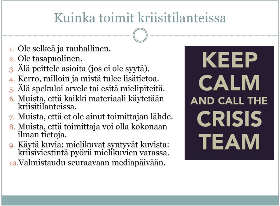 Muista, että kaikki materiaali käytetään kriisitilanteissa. 7. Muista, että et ole ainut toimittajan lähde. 8.