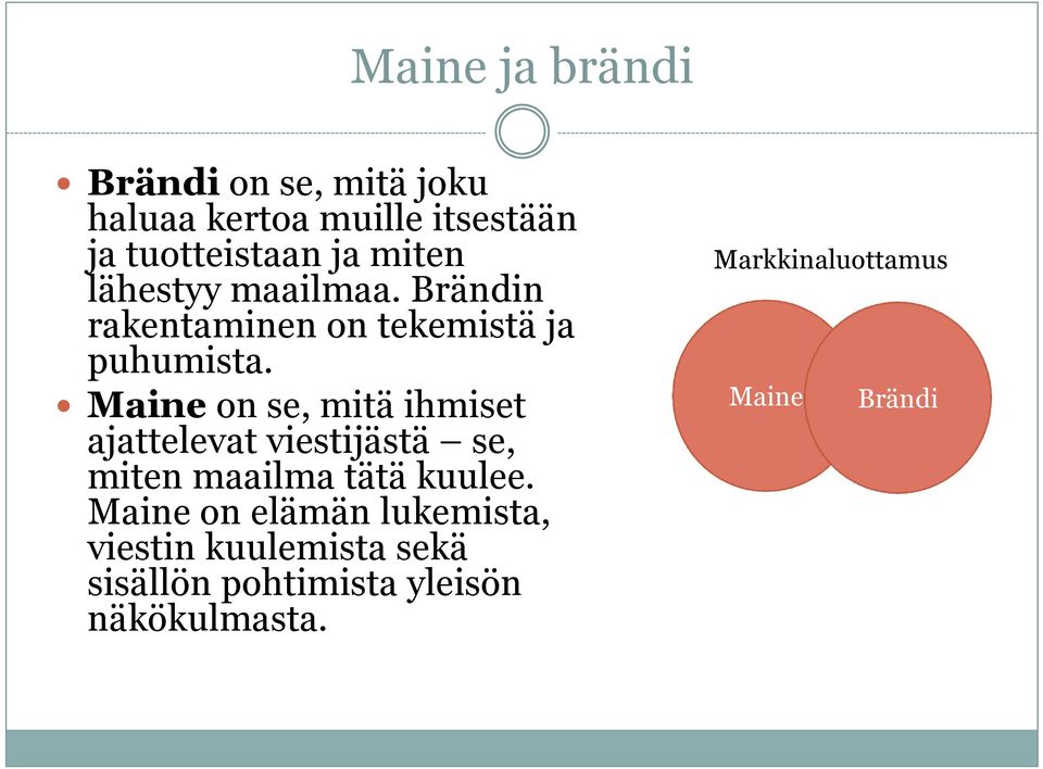 Maineon se, mitä ihmiset ajattelevat viestijästä se, miten maailma tätä kuulee.