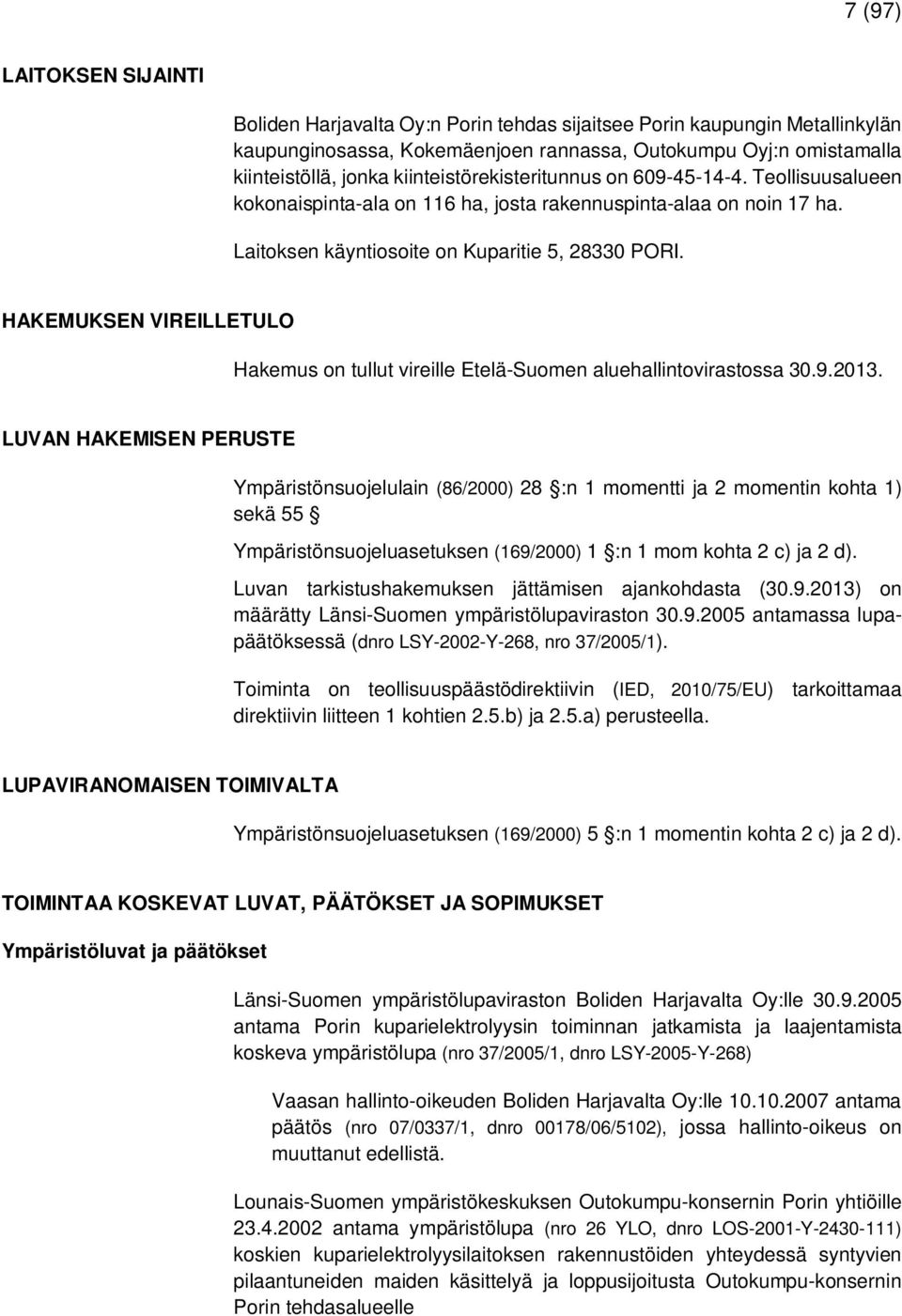 HAKEMUKSEN VIREILLETULO Hakemus on tullut vireille Etelä-Suomen aluehallintovirastossa 30.9.2013.