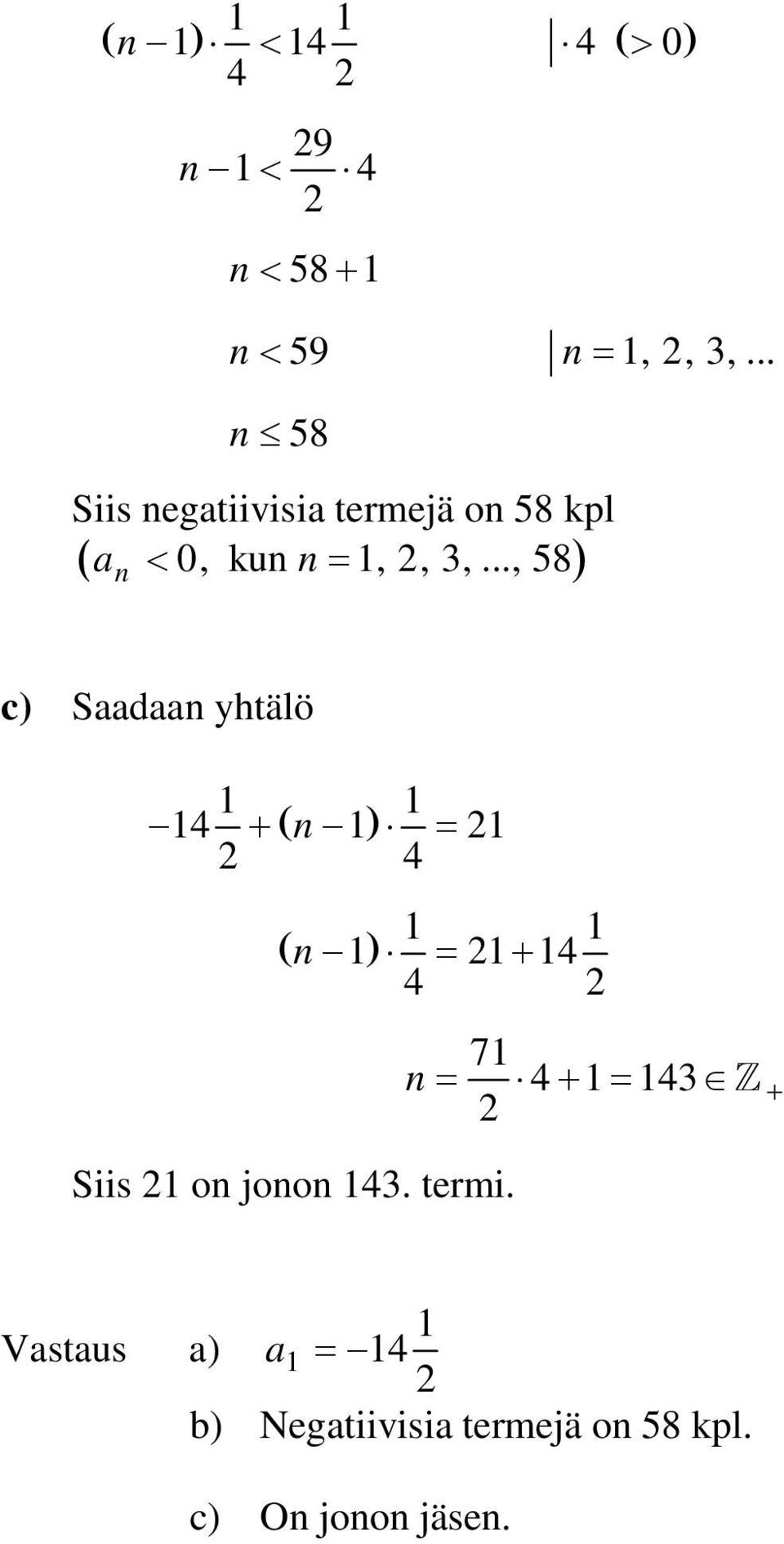 .., 58 n c) Saadaan yhtälö 4 n 4 n 4 4 Siis on jonon 43.