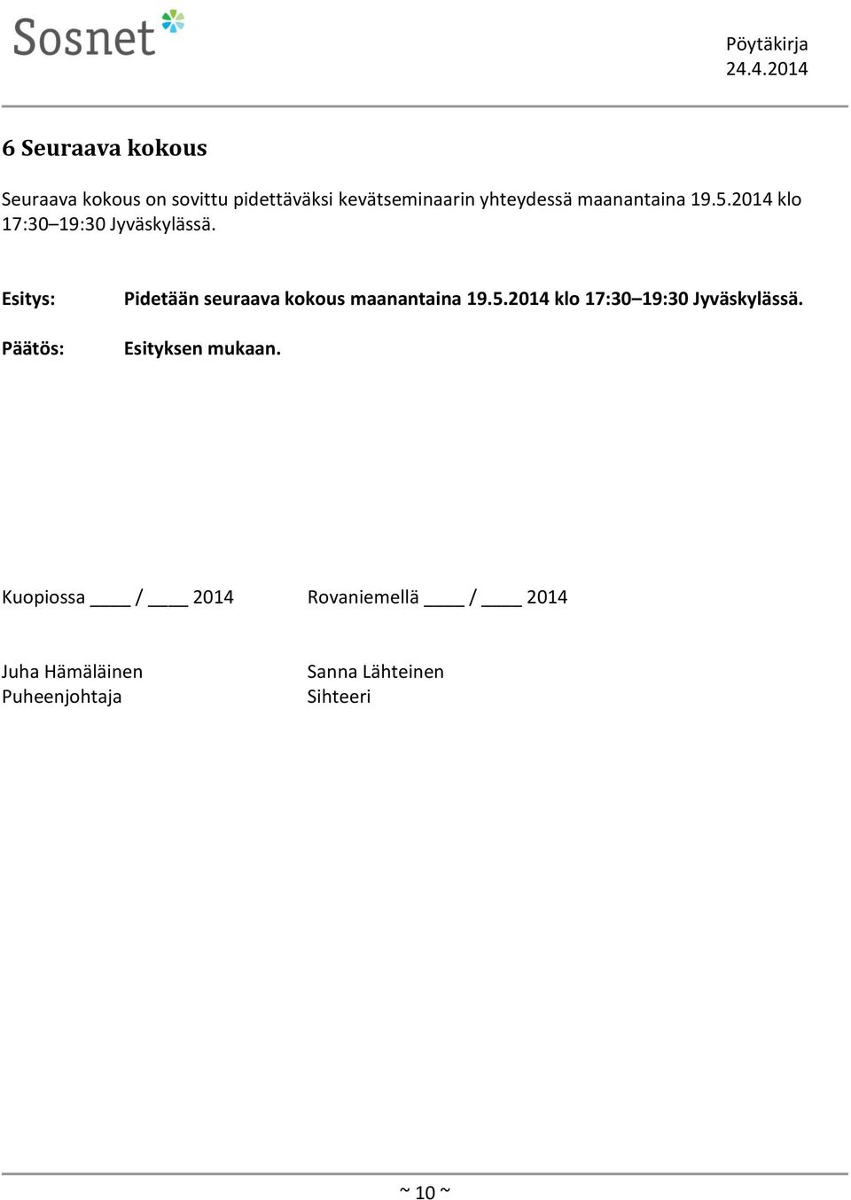 Esitys: Päätös: Pidetään seuraava kokous  Esityksen mukaan.