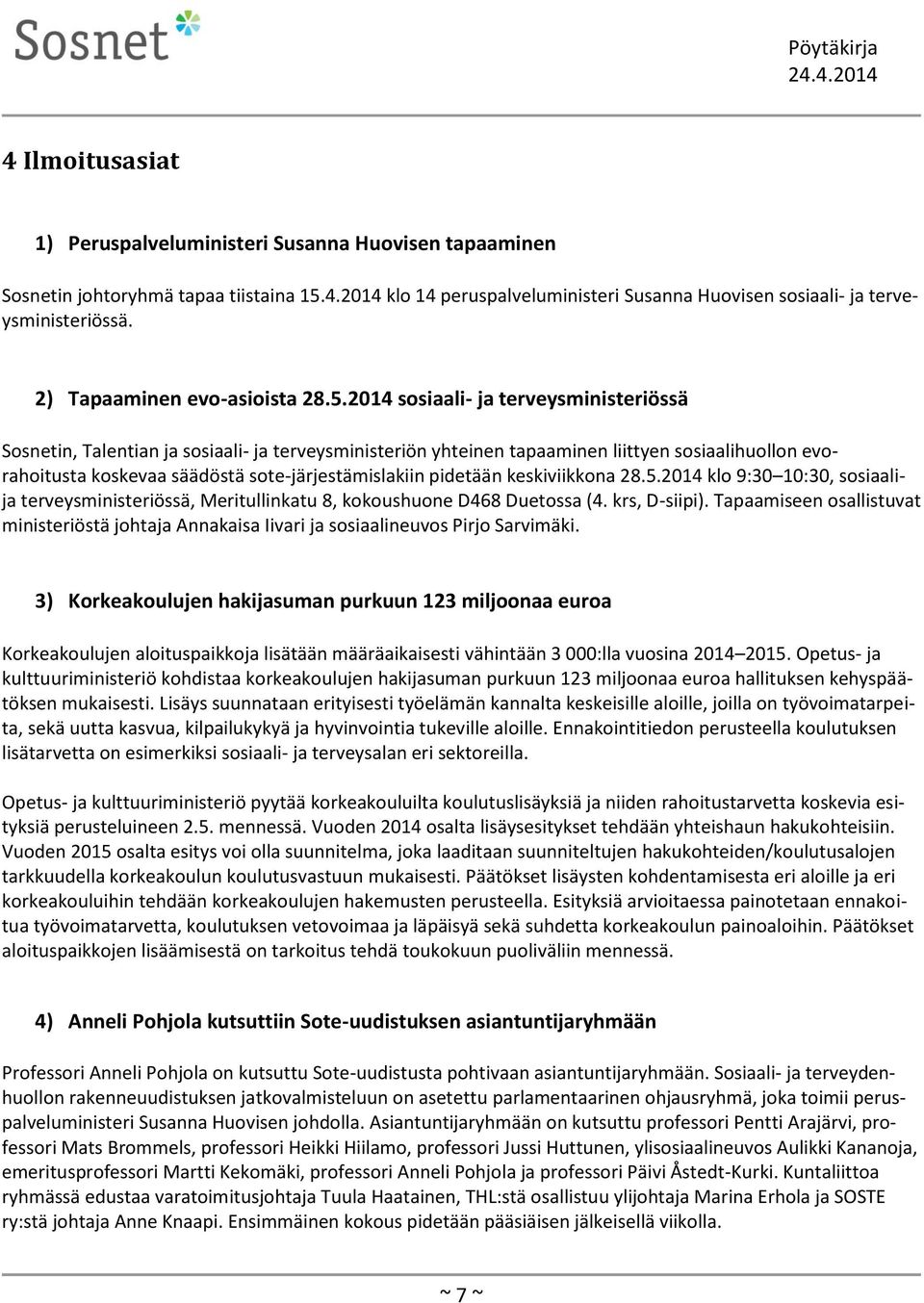 2014 sosiaali- ja terveysministeriössä Sosnetin, Talentian ja sosiaali- ja terveysministeriön yhteinen tapaaminen liittyen sosiaalihuollon evorahoitusta koskevaa säädöstä sote-järjestämislakiin