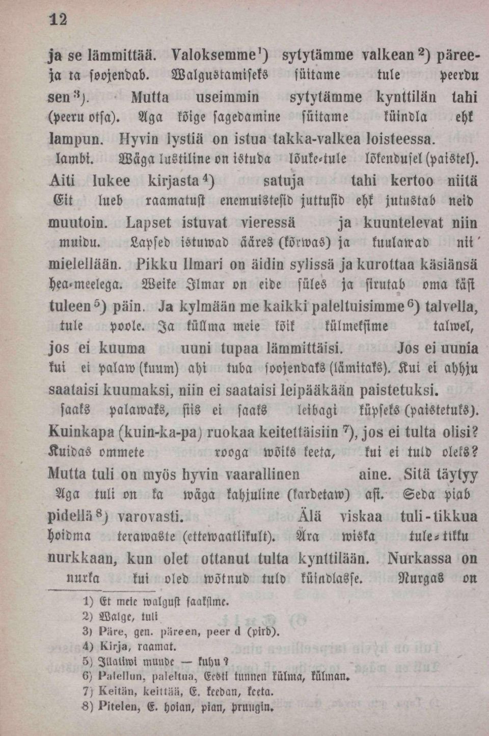 Aiti lukee kirjasta 4 ) satuja tähi kertoo niita Eit lueb raamatust enemuistefid juttusid ehk jutustab neid muutoin. Lapset istuvat vi ei es sa ja kuuntelevat niin muidu.