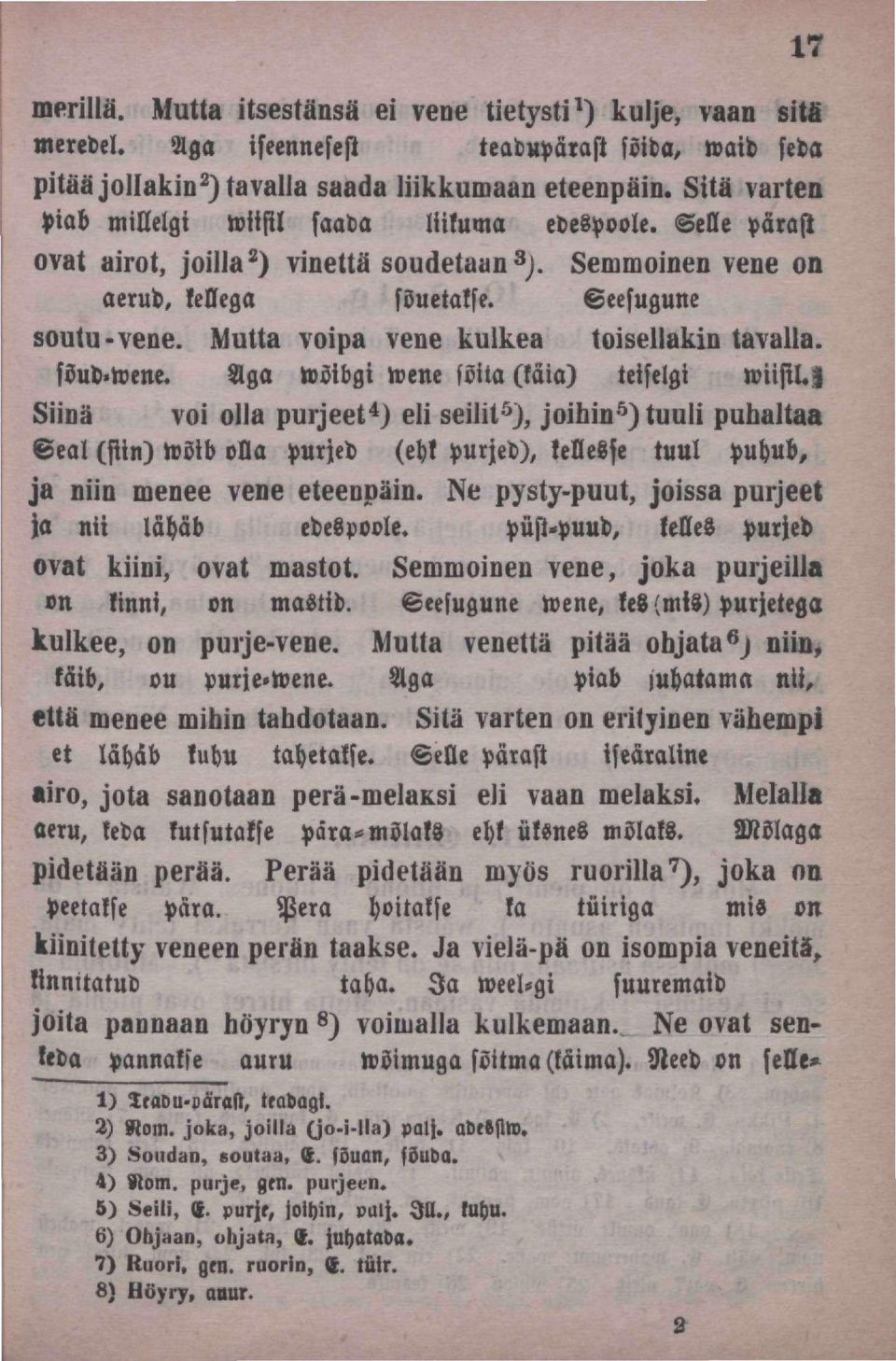 Mutta vaipa vene kulkea toisellakin tavalla. söud.wene. Aga wsibgi wene sõita (taia) teiselgi wiistl.