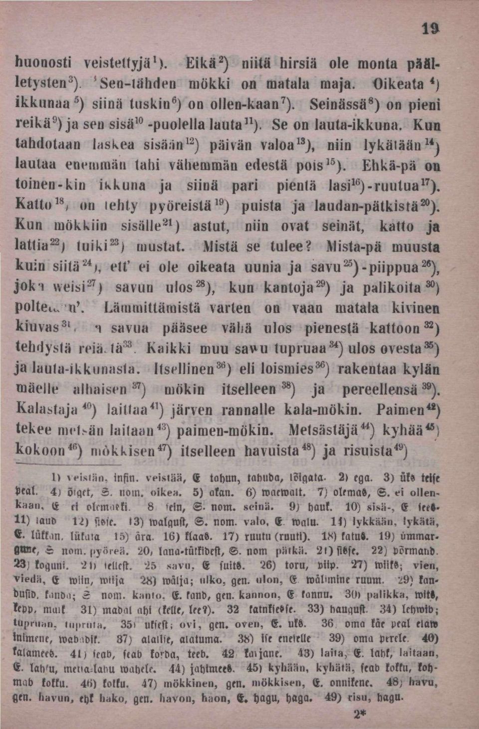 in 12 ) päivän valoa 13 ), niin lykäiään 14 ) laulaa enem mau tähi vähenimän edestä pois 15 ). Ehkä-pä on toinen-kin ikkuna ja siinä pari pienlä Jasi 16 )-ruutua 17 ).