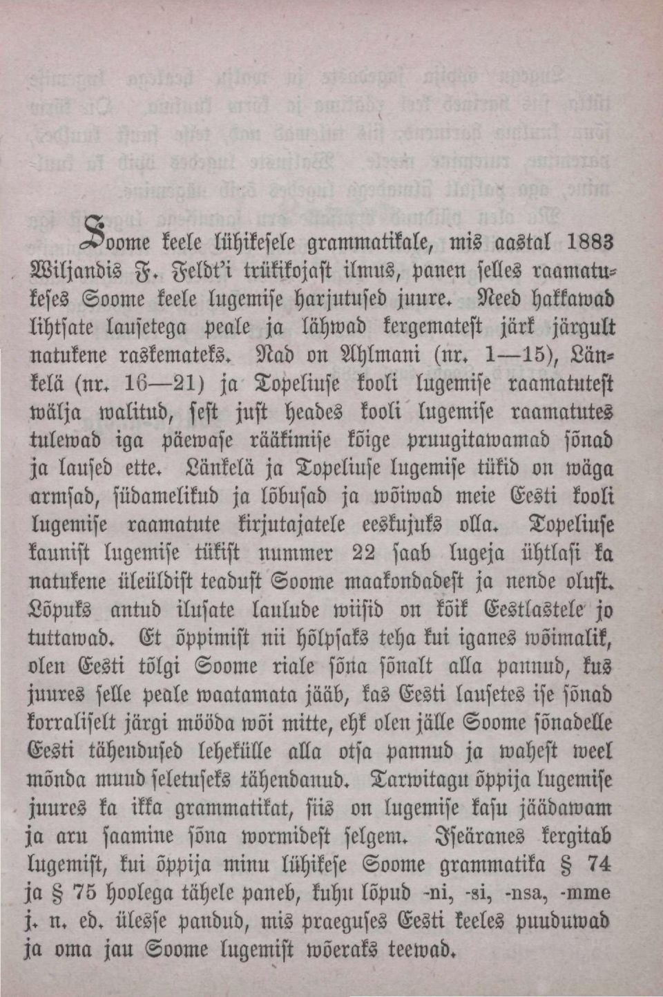 16 21) ja Topeliuse kooli lugemise raamatutest wälja walitud, sest just heades kooli lugemise raamatutes tulewad iga päewase rääkimise kõige pruugitawamad sõnad ja laused ette.